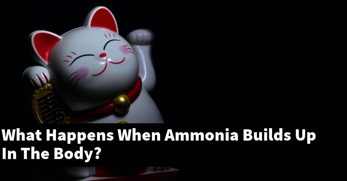 What Happens When Ammonia Builds Up In The Body?